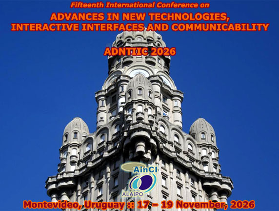 15th International Conference on Advances in New Technologies, Interactive Interfaces and Communicability ( ADNTIIC 2026 ) :: Montevideo &ndash; Uruguay :: November 17 &ndash; 19, 2026